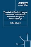 Image de The Global Football League: Transnational Networks, Social Movements and Sport in the New Media Age (Global Culture and Sport Series)