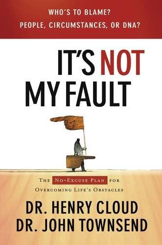 It's Not My Fault: The No-Excuse Plan For Overcoming Life's Obstacles