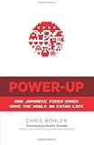 Power-Up: How Japanese Video Games Gave the World an Extra Life
