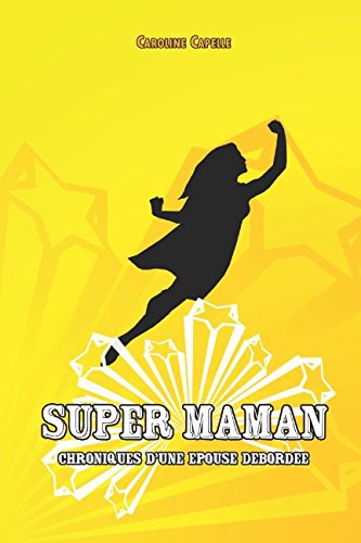 Download Super maman, chroniques d'une épouse débordée. Download Super maman, chroniques d'une épouse débordée.