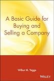 A Basic Guide for Buying and Selling a Company by Wilbur M Yegge