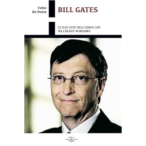 Bill Gates. Le due vite dell'uomo che ha creato Windows