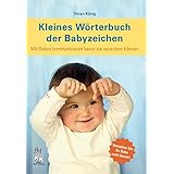 Kleines Wörterbuch der Babyzeichen: Mit Babys kommunizieren bevor sie sprechen können