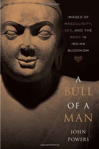 A Bull of a Man: Images of Masculinity, Sex, and the Body in Indian Buddhism by John Powers (2009-06-19)