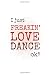 Produktbild I Just Freakin' Love Dance, Okay: 2019 Weekly Planner for Dancers and Dance Teachers