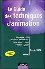 Amazon Fr Le Guide Des Techniques D Animation Laure Francois Livres