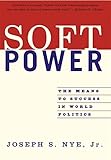 Soft Power: The Means To Success In World Politics by 