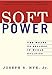 Soft Power: The Means To Success In World Politics by 