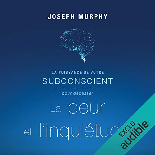 Download La puissance de votre subconscient pour dépasser la peur et l'inquiétude Download La puissance de votre subconscient pour dépasser la peur et l'inquiétude