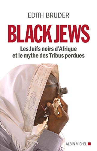 Black Jews: Les Juifs noirs d'Afrique et le mythe des Tribus perdues Black Jews: Les Juifs noirs d'Afrique et le mythe des Tribus perdues