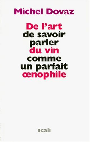 Télécharger De l'art de savoir parler du vin comme un parfait œnophile Francais PDF