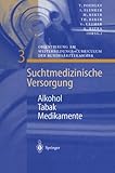 Alkohol - Tabak - Medikamente (Suchtmedizinische Versorgung,...