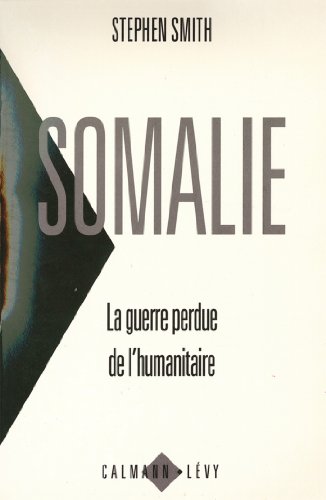 Somalie La guerre perdue de l'humanitaire (Documents, Actualités, Société t. 550) en ligne Somalie La guerre perdue de l'humanitaire (Documents, Actualités, Société t. 550) en ligne