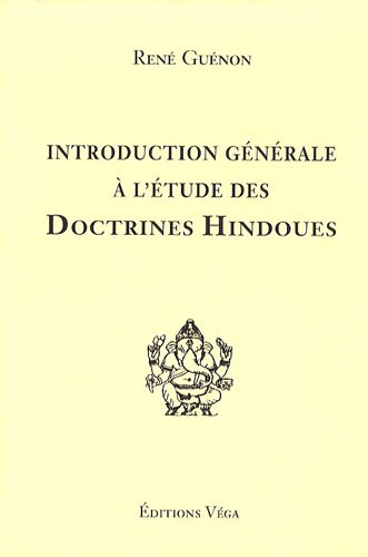Introduction générale à l'étude des doctrines hindoues Introduction générale à l'étude des doctrines hindoues