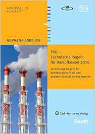 TRD - Technische Regeln für Dampfkessel 2010: Technische Regeln für Betriebssicherheit und ...