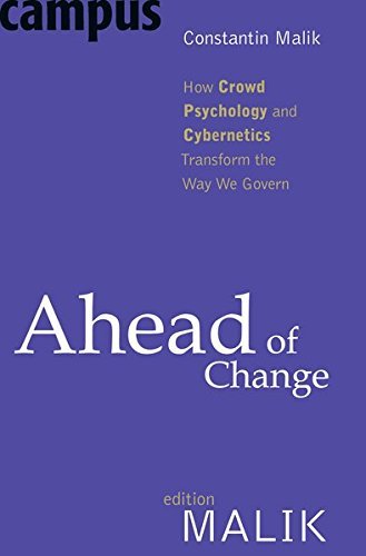 Ahead of Change: How Crowd Psychology and Cybernetics Transform the Way We Govern by Constantin Malik (2011-04-05)