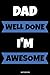 Produktbild Dad Well Done I'm Awesome: Lustiges Vatertagsgeschenk Notizbuch für den Vater Buch Sprüche Ehemann Spruch Papa ist der Beste I Tagebuch Vatertag ... Konzept I Größe 6 x 9 I Liniert 110 Seiten
