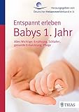 Image de Entspannt erleben: Babys 1. Jahr: Alles Wichtige: Ernährung, Schlafen, gesunde Entwicklung, Pflege