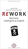 Rework: Business - intelligent & einfach by Jason Fried, David Heinemeier Hansson