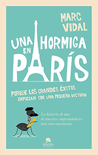 Una hormiga en París: Porque los grandes éxitos empiezan con un pequeña victoria (Sin colección)