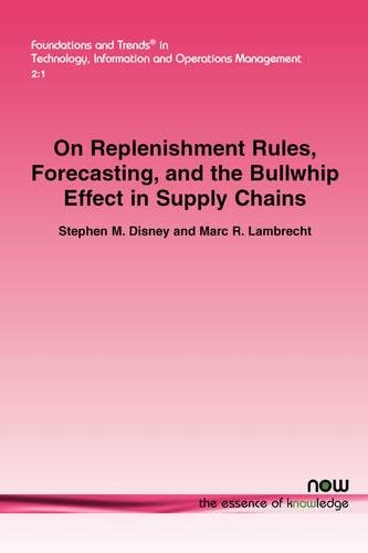 On Replenishment Rules, Forecasting and the Bullwhip Effect in Supply Chains (Foundations and Trends (R) in Technology, Information and Operations ... Information and Operations Management)