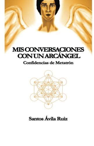 Mis conversaciones con un Arcángel: Confidencias de Metatrón