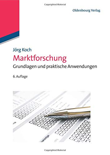 Marktforschung: Grundlagen Und Praktische Anwendungen (Managementwissen für Studium und Praxis)