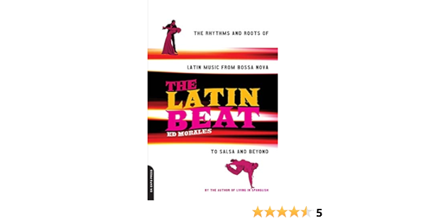 The Latin Beat The Rhythms And Roots Of Latin Music From Bossa Nova To Salsa And Beyond Amazon De Morales Ed Fremdsprachige Bucher