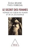 Le secret des femmes. Voyage au c?ur du plaisir et de la jouissance