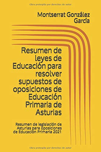 Resumen de leyes de Educación para resolver supuestos de oposiciones de Educación Primaria de Asturias: Resumen de legislación de Asturias para oposiciones de Educación Primaria 2021