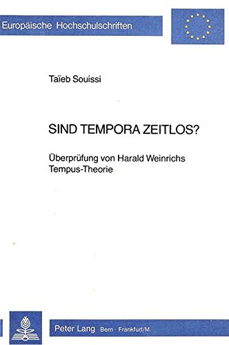 Sind Tempora zeitlos?: Überprüfung von Harald Weinrichs Tempus-Theorie (Europäische Hochschulschriften / European University Studies / Publications Universitaires Européennes)