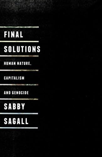 Final Solutions: Human Nature, Capitalism and Genocide