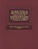  Three Books of Offices, or Moral Duties: Also His Cato Major, an Essay on Old Age; Laelius, an Essay on Friendship; Paradoxes, Scipio\'s Dream; And Letter to Quintus on the Duties of a Magistrate
