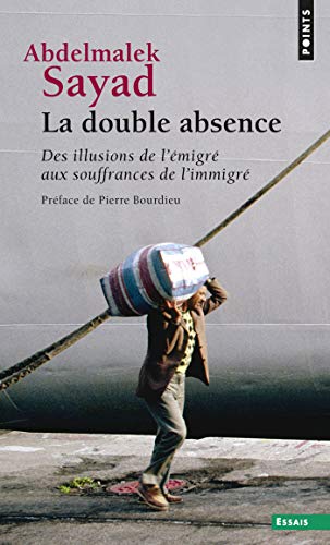 La Double Absence. Des illusions de l'émigré aux souffrances de l'immigré (LIBER) La Double Absence. Des illusions de l'émigré aux souffrances de l'immigré (LIBER)