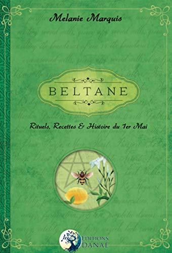 Télécharger Beltane: Rituels, recettes et histoire du 1er Mai Francais PDF
