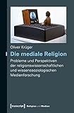 Image de Die mediale Religion: Probleme und Perspektiven der religionswissenschaftlichen und wissenssoziologi