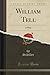 William Tell: A Play (Classic Reprint) - Schiller Schiller