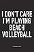 Produktbild I Don't Care I'm Playing Beach Volleyball: A 6x9 Inch Matte Softcover Notebook Diary With 120 Blank Lined Pages And A Funny Gaming Sports Cover Slogan