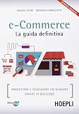 E-commerce. La guida definitiva. Progettare e realizzare un negozio online di successo