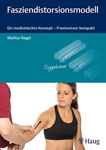Download Fasziendistorsionsmodell: Ein medizinisches Konzept - Praxiswissen kompakt (Klinische Psychologie) Download Fasziendistorsionsmodell: Ein medizinisches Konzept - Praxiswissen kompakt (Klinische Psychologie)