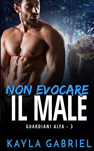 Kayla Gabriel  - Guardiani Alfa vol. 03 Non evocare il male (2019)