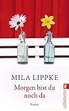 Bücher Neuerscheinungen 2022 - Morgen bist du noch da: Roman von Mila Lippke