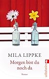 'Morgen bist du noch da: Roman' von Mila Lippke