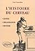 Histoire du cerveau : Genèse, organisation et devenir - Guy Lazorthes