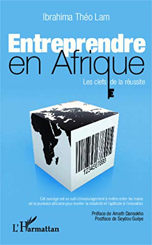 Entreprendre en Afrique: Les clefs de la réussite Entreprendre en Afrique: Les clefs de la réussite