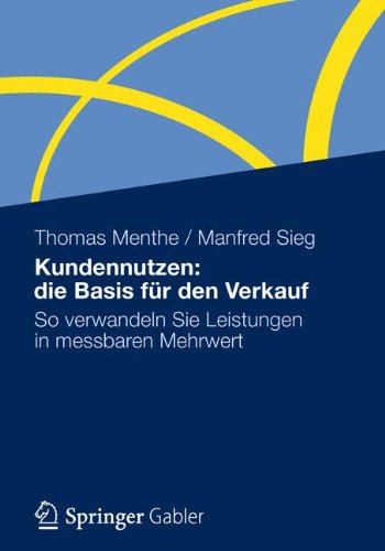Download Kundennutzen: die Basis für den Verkauf: So verwandeln Sie Leistungen in messbaren Mehrwert Download Kundennutzen: die Basis für den Verkauf: So verwandeln Sie Leistungen in messbaren Mehrwert