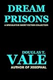 Image de Dream Prisons (The Collected Short Stories of Douglas T. Vale Book 4) (English Edition)