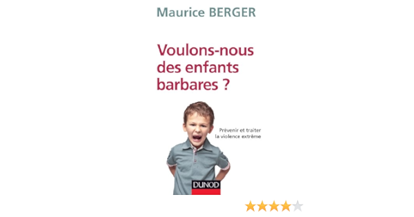 Amazon Fr Voulons Nous Des Enfants Barbares Prevenir Et Traiter La Violence Extreme Prevenir Et Traiter La Violence Extreme Berger Maurice Livres