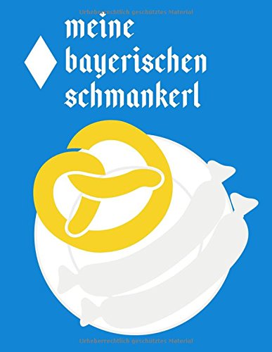 Preisvergleich Produktbild Meine bayerischen Schmankerl: Das große Kochbuch zum Selberschreiben für Ihre bayerischen Rezepte (Bayerische Geschenkideen, Band 2)