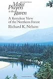 Make Prayers to the Raven: A Koyukon View of the Northern Forest by